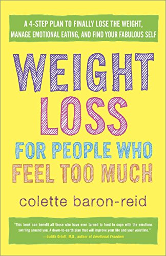 Weight Loss for People Who Feel Too Much: A 4-Step Plan to Finally Lose the Weight, Manage Emotional Eating, and Find Your Fabulous Self von CROWN